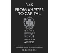 NSK from Kapital to Capital: Neue Slowenische Kunst-an Event of the Final Decade of Yugoslavia