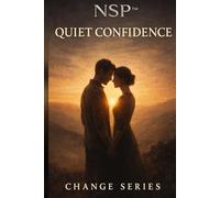 NSP™ Change Series book 4 - Quiet Confidence: Presence Without Performance Confidence is often confused with projection. (NSP™ Change Series - A Literary Path to Real Transformation)