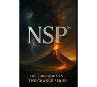 NSP™ Seven Days of Change, book 1 Initiate change series: The Beginning of a Different Way Forward (NSP™ Change Series - A Literary Path to Real Transformation)