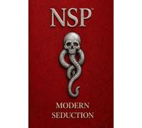 NSP™ THE MAGNETIC CODE Attraction & Embodied Presence: Modern Seduction, Polarity & Authentic Magnetism (NSP™ INITIATE LIFE CHANGE SERIES ... Influence, and Human Transformation)