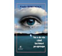 Nu e de ras cand lacrima-i pe-aproape - Paula Romanescu