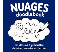 NUAGES doodlebook | 30 dessins à gribouiller, dessiner, colorier et décorer: Livre de coloriage créatif, relaxant et antistress | Activité artistique pour enfants, adolescents et adultes