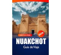Nuakchot Guía de viaje 2026: Explorando la capital de Mauritania Joyas ocultas, maravillas culturales, mercados locales, consejos esenciales y aventura