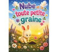 Nube et la toute petite graine: Une douce histoire d’amour, de patience et d’amitié