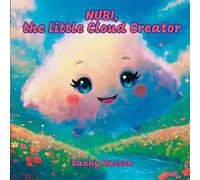 NUBI, the Little Cloud Creator: Luminous quantum creation tales for children ages 4 to 6 (Danny's luminous tales - Bedtime stories)