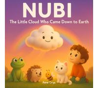 NUBI - The Little Cloud Who Came Down to Earth: A Heartwarming Journey Full of Gentle Lessons and Big Feeling