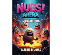 NUBS ARENA SPIELANLEITUNG: Ein Leitfaden für Spieler, wie man Schlachten gewinnt, Geheimnisse findet und in den Rängen aufsteigt