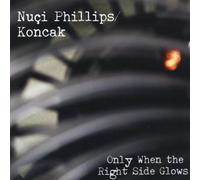 Nuci Phillips/Koncak - Only When the Right Side Glows (UK Import)