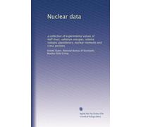 Nuclear data: a collection of experimental values of half-lives, radiation energies, relative isotopic abundances, nuclear moments and cross sections: Volume 3