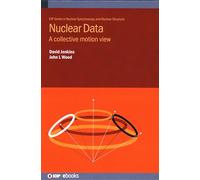 Nuclear Data: A collective motion view (IOP Series in Nuclear Spectroscopy and Nuclear Structure)