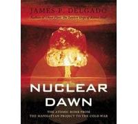 NUCLEAR DAWN: THE ATOMIC BOMB, FROM THE MANHATTAN PROJECT TO THE COLD WAR (GENERAL MILITARY)