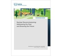 Nuclear Decommissioning: Addressing the Past and Ensuring the Future (Proceedings Series)