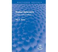 Nuclear Deterrence: A Short Political Analysis (Routledge Revivals)