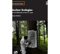 Nuclear Ecologies: Art and Collaboration in Post-3.11 Japan (Visual and Media Histories)