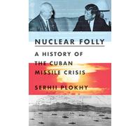 Nuclear Folly: A History of the Cuban Missile Crisis