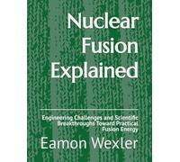 Nuclear Fusion Explained: Engineering Challenges and Scientific Breakthroughs Toward Practical Fusion Energy