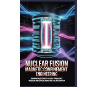 NUCLEAR FUSION MAGNETIC CONFINEMENT ENGINEERING: Tokamak field stability plasma turbulence modeling and superconducting coil integration