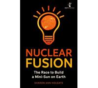 Nuclear Fusion: The Race to Build a Mini-Sun on Earth (Hot Science)