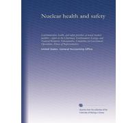 Nuclear health and safety: Environmental, health, and safety practices at naval reactors facilities : report to the Chairman, Environment, Energy, and ... Operations, House of Representatives