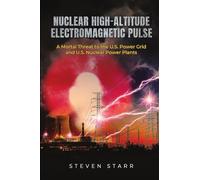 Nuclear High-Altitude Electromagnetic Pulse: A Mortal Threat to the U.S. Power Grid and U.S. Nuclear Power Plants