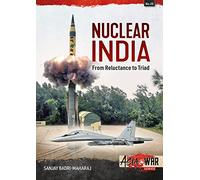 Nuclear India: Developing India's Nuclear Arms from Reluctance to Triad (Asia@War)
