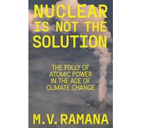 Nuclear is Not the Solution: The Folly of Atomic Power in the Age of Climate Change