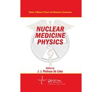 Nuclear Medicine Physics (Series in Medical Physics and Biomedical Engineering)