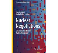 Nuclear Negotiations: Conditions for Effective Nuclear Diplomacy (Perspectives on Global Affairs)