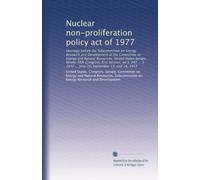 Nuclear non-proliferation policy act of 1977: Hearings before the Subcommittee on Energy Research and Development of the Committee on Energy and ... 1432 ... June 10, September 13, and 14, 1977