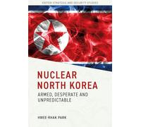 Nuclear North Korea: Armed, Desperate and Unpredictable (Exeter Strategic & Security Studies)