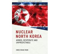 Nuclear North Korea: Armed, Desperate and Unpredictable (Exeter Strategic & Security Studies)