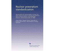 Nuclear powerplant standardization: Hearing before the Subcommittee on Energy and Power of the Committee on Energy and Commerce, House of ... Congress, second session, May 12, 1988