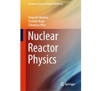 Nuclear Reactor Physics: 5 (An Advanced Course in Nuclear Engineering)