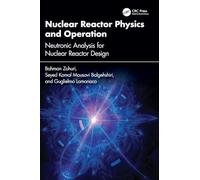 Nuclear Reactor Physics and Operation: Neutronic Analysis for Nuclear Reactor Design