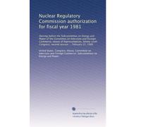 Nuclear Regulatory Commission authorization for fiscal year 1981: Hearing before the Subcommittee on Energy and Power of the Committee on Interstate ... second session ... February 22, 1980