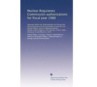Nuclear Regulatory Commission authorizations for fiscal year 1980: Hearings before the Subcommittee on Energy and the Environment of the Committee on ... H.R. 2608 ... February 22 and March 2, 1979