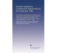 Nuclear Regulatory Commission authorizations for fiscal year 1981: Hearings before the Subcommittee on Energy and the Environment of the Committee on ... held in Washington, D.C., March 7, 1980