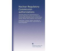 Nuclear Regulatory Commission authorizations: Hearings before the Subcommittee on Nuclear Regulation of the Committee on Environment and Public Works, ... Senate, Ninety-fifth Congress, first session