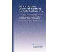 Nuclear Regulatory Commission authorizing legislation fiscal year l976: Hearing before the Subcommittee on Legislation of the Joint Committee on ... Congress, first session ... March 19, 1975