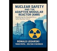 Nuclear Safety and the Adaptive Modular Reactor (AMR): Redefining the Standard for a Safer Nuclear Future