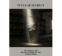 Nuclear Secrecy: The History Of Restricted Data In The United States