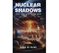 Nuclear Shadows: Power Politics in an Unstable World