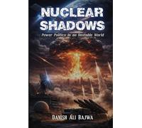 Nuclear Shadows: Power Politics in an Unstable World