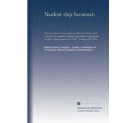 Nuclear ship Savannah: Hearing before the Subcommittee on Merchant Marine of the Committee on Commerce, United States Senate, Ninety-fourth Congress, second session, on S. 2142 ... February 20, 1976