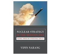 Nuclear Strategy in the Modern Era: Regional Powers and International Conflict: 143 (Princeton Studies in International History and Politics)