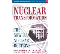 Nuclear Transformation (Initiatives in Strategic Studies: Issues and Policies)