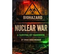 NUCLEAR WAR: A SURVIVALIST HANDBOOK: A Practical Guide to Surviving Nuclear Threats, Fallout, and the Collapse of Infrastructure