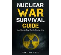 Nuclear War Survival Guide: Your Step-by-Step Plan for Staying Alive
