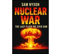 NUCLEAR WAR: THE LAST FLASH WE EVER SAW (Day Zero)