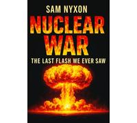 NUCLEAR WAR: THE LAST FLASH WE EVER SAW (Day Zero)
